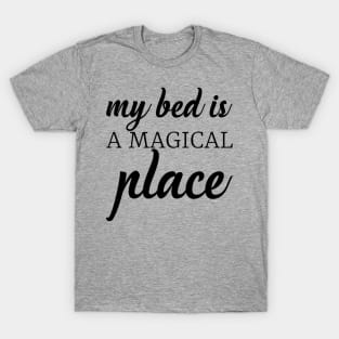 My bed is a magical place T-Shirt